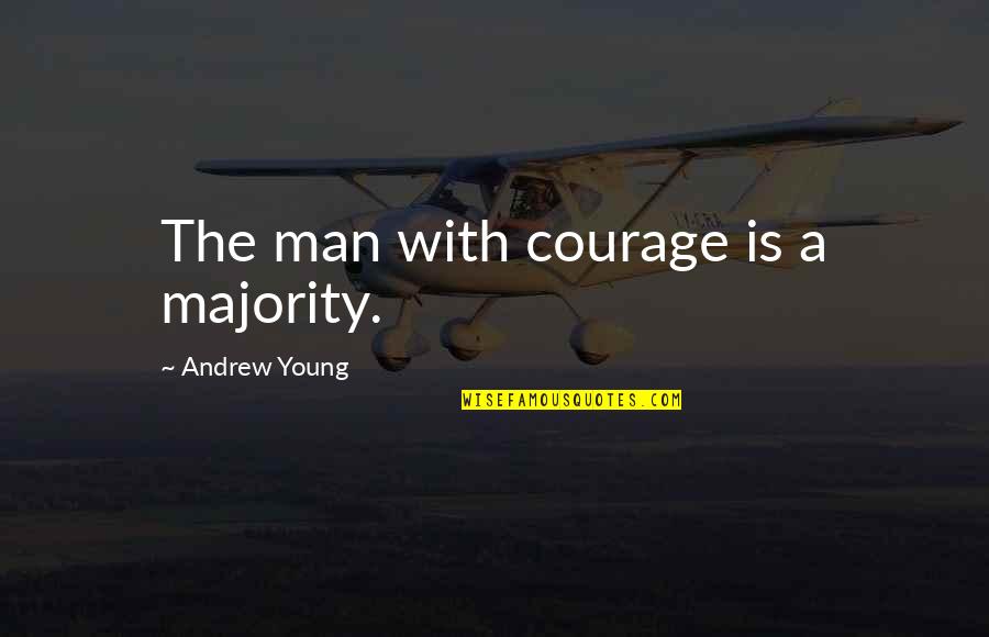 Food Pyramid Quotes By Andrew Young: The man with courage is a majority.