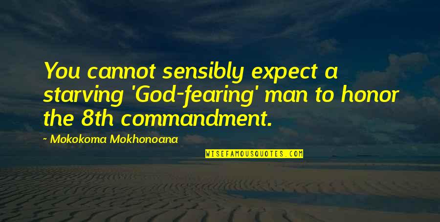 Food Reference Quotes By Mokokoma Mokhonoana: You cannot sensibly expect a starving 'God-fearing' man
