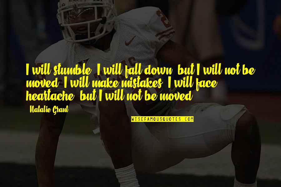 Food Related Senior Quotes By Natalie Grant: I will stumble, I will fall down, but