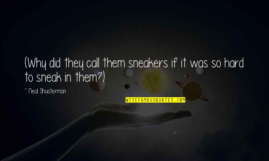 Food Related Senior Quotes By Neal Shusterman: (Why did they call them sneakers if it