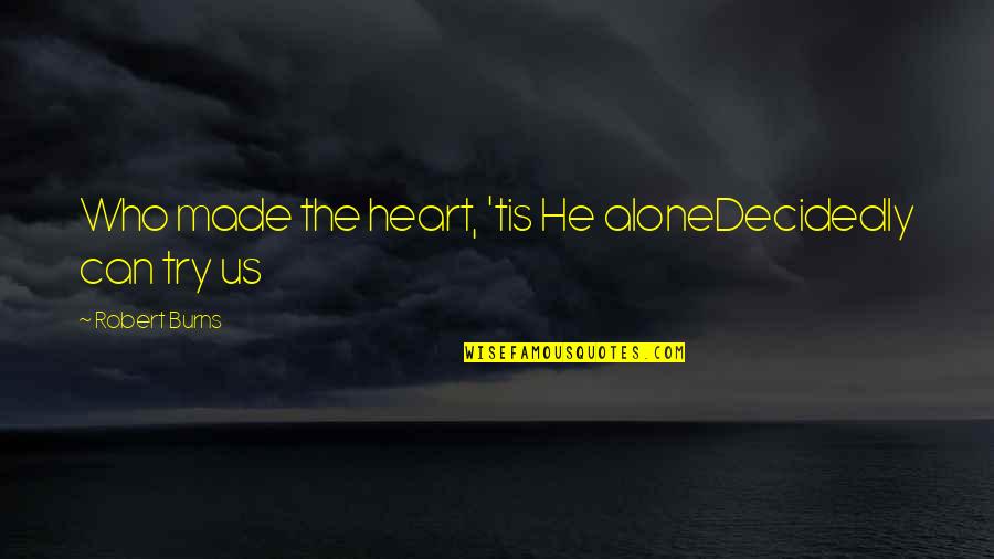 Food Related Senior Quotes By Robert Burns: Who made the heart, 'tis He aloneDecidedly can
