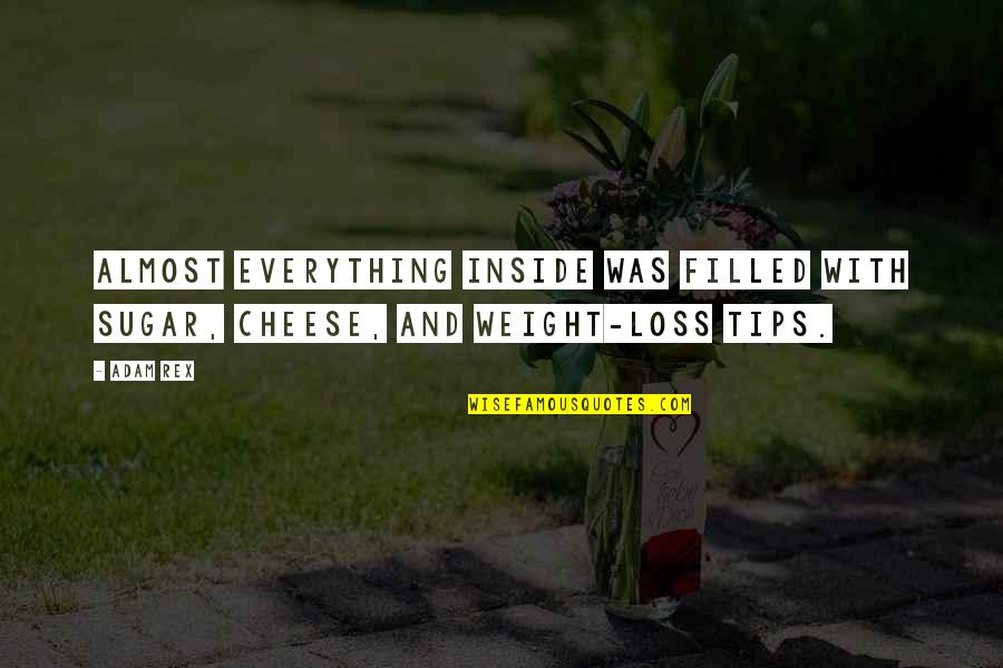 Food Related Shakespeare Quotes By Adam Rex: Almost everything inside was filled with sugar, cheese,