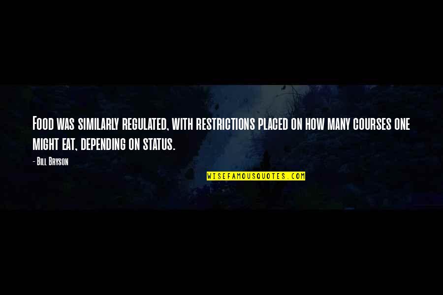 Food Restrictions Quotes By Bill Bryson: Food was similarly regulated, with restrictions placed on