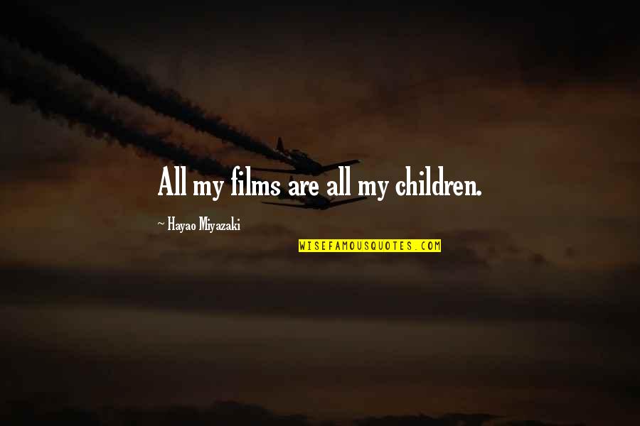 Food Safety And Quality Quotes By Hayao Miyazaki: All my films are all my children.