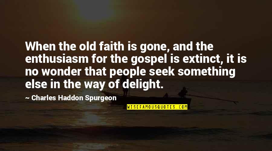 Food Science Quotes By Charles Haddon Spurgeon: When the old faith is gone, and the Food Science Quotes By Charles Haddon Spurgeon: When the old faith is gone, and the