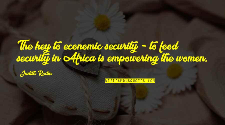 Food Security Quotes By Judith Rodin: The key to economic security - to food