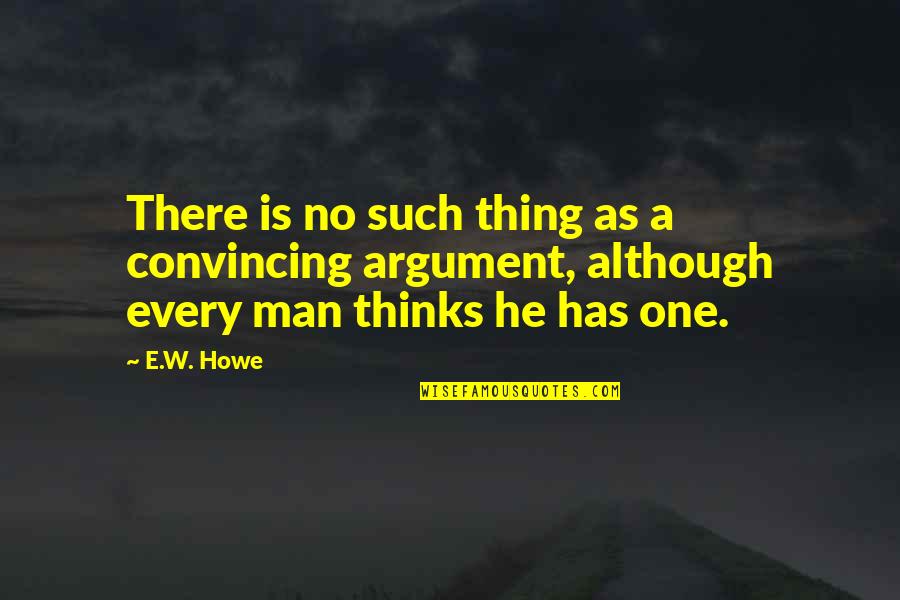 Food Service Customer Service Quotes By E.W. Howe: There is no such thing as a convincing