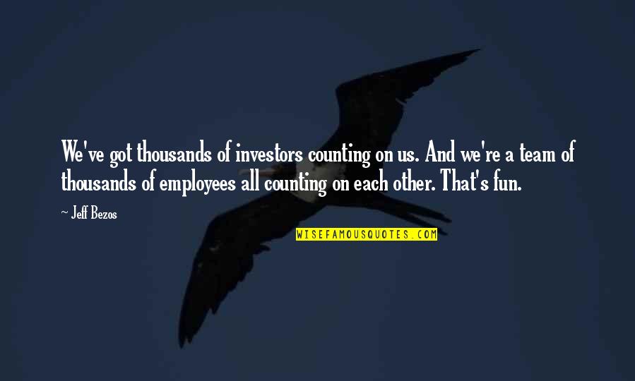 Food Service Customer Service Quotes By Jeff Bezos: We've got thousands of investors counting on us.