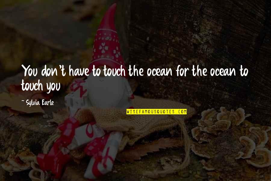 Food Service Customer Service Quotes By Sylvia Earle: You don't have to touch the ocean for