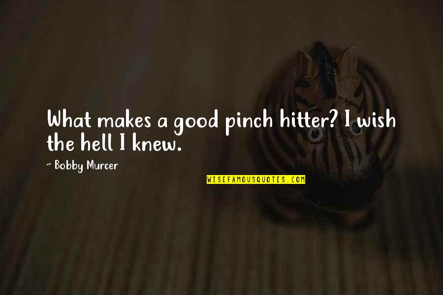Food Service Motivational Quotes By Bobby Murcer: What makes a good pinch hitter? I wish