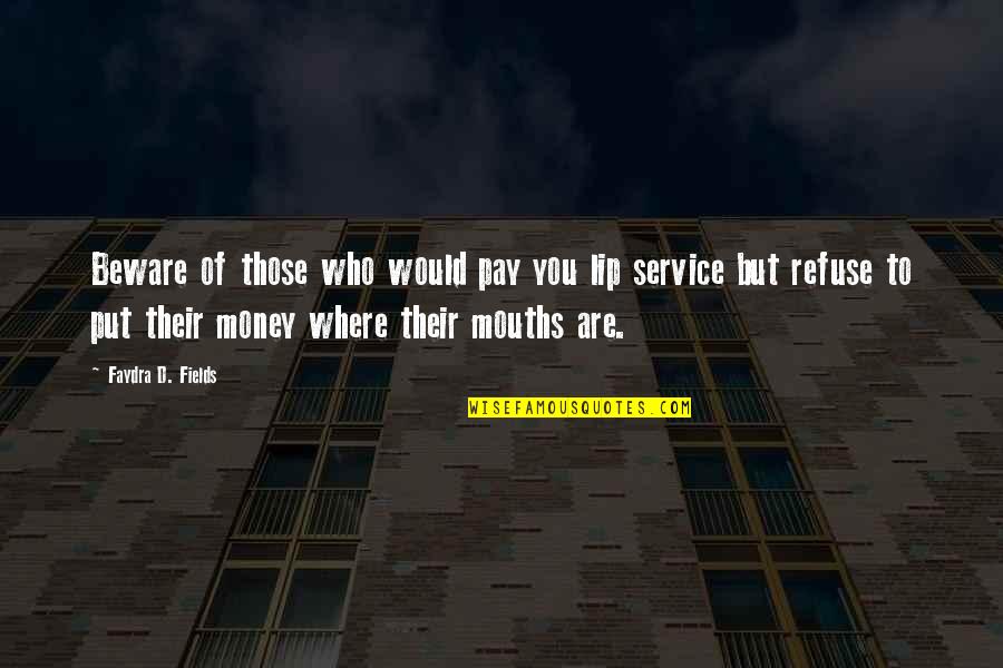 Food Service Quotes By Faydra D. Fields: Beware of those who would pay you lip