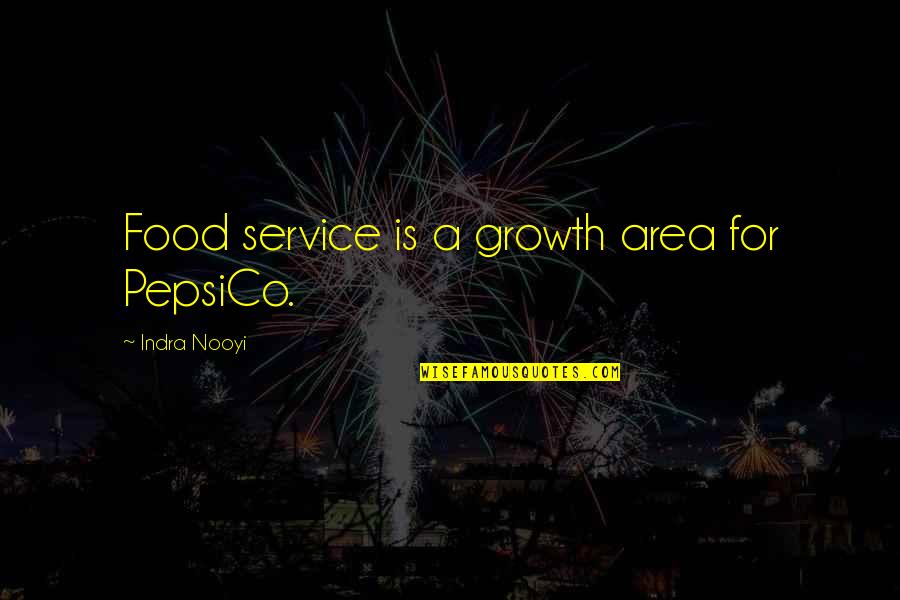 Food Service Quotes By Indra Nooyi: Food service is a growth area for PepsiCo.