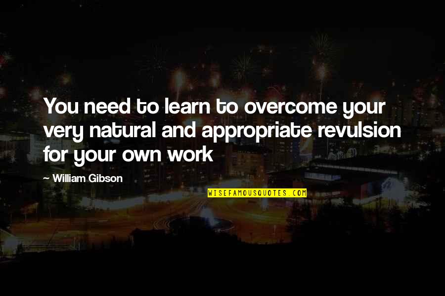 Food Service Quotes By William Gibson: You need to learn to overcome your very