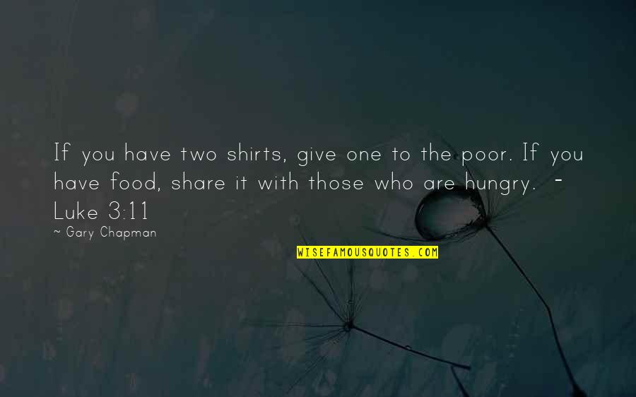 Food Share Quotes By Gary Chapman: If you have two shirts, give one to