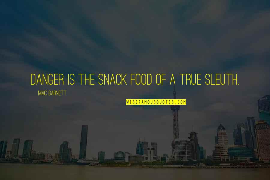Food Snacks Quotes By Mac Barnett: Danger is the snack food of a true