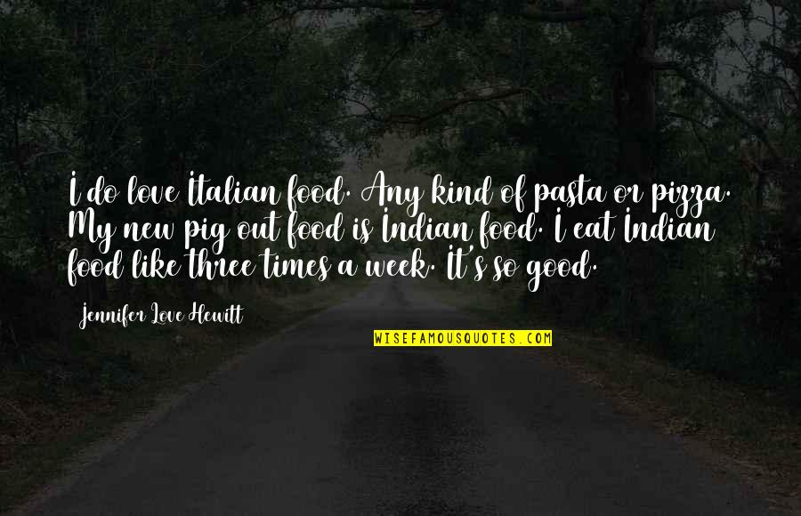 Food So Good Quotes By Jennifer Love Hewitt: I do love Italian food. Any kind of