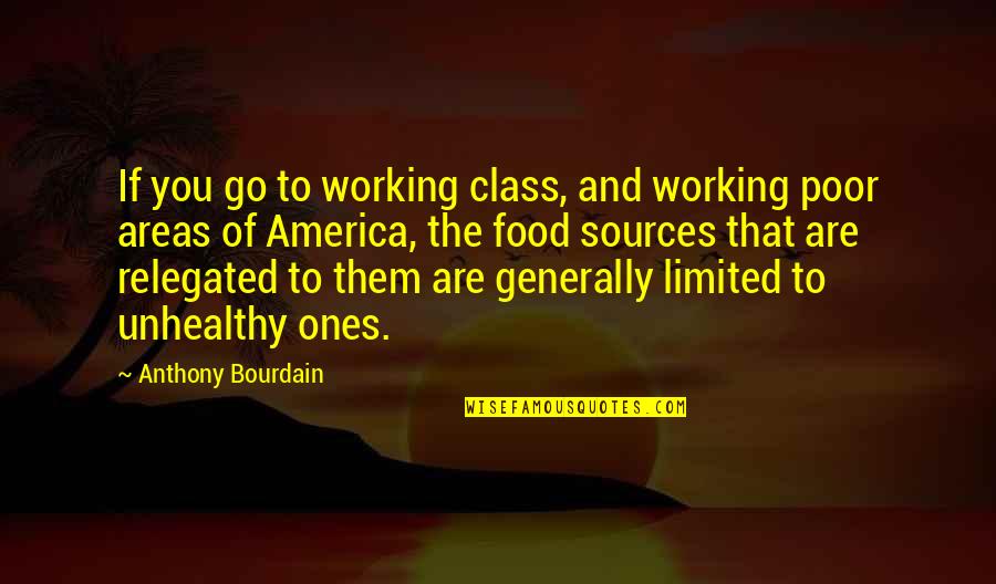 Food Sources Quotes By Anthony Bourdain: If you go to working class, and working