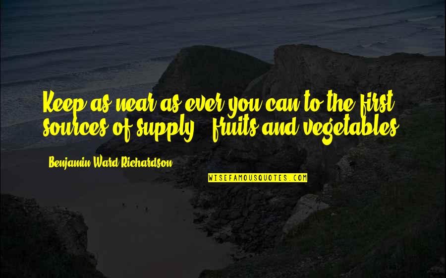 Food Sources Quotes By Benjamin Ward Richardson: Keep as near as ever you can to