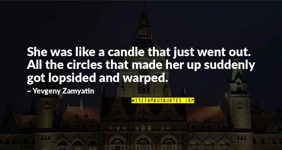 Food Sources Quotes By Yevgeny Zamyatin: She was like a candle that just went