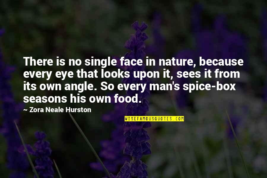 Food Spice Quotes By Zora Neale Hurston: There is no single face in nature, because