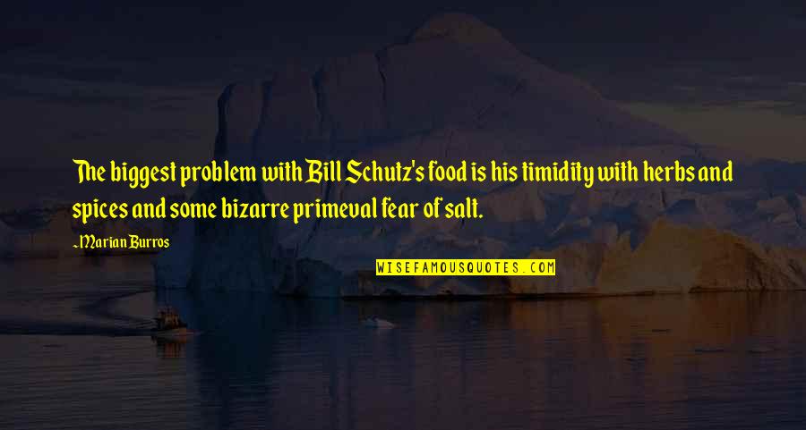 Food Spices Quotes By Marian Burros: The biggest problem with Bill Schutz's food is