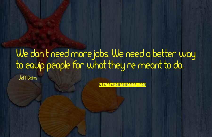 Food Stall Quotes By Jeff Goins: We don't need more jobs. We need a