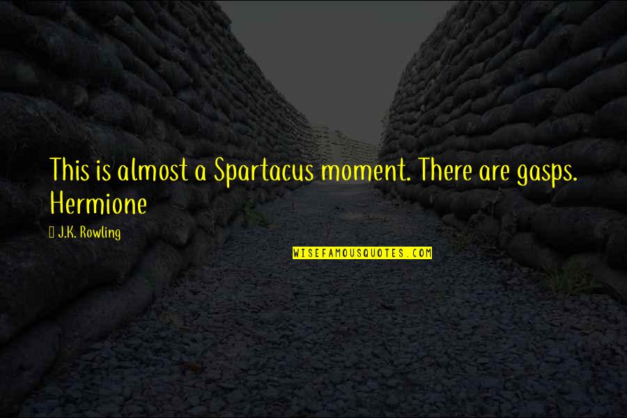 Food Storage Quotes By J.K. Rowling: This is almost a Spartacus moment. There are Food Storage Quotes By J.K. Rowling: This is almost a Spartacus moment. There are