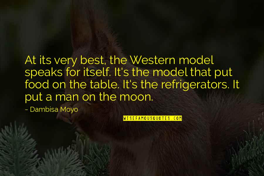 Food Table Quotes By Dambisa Moyo: At its very best, the Western model speaks