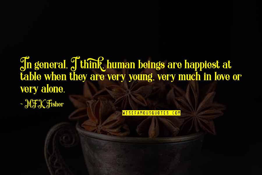 Food Table Quotes By M.F.K. Fisher: In general, I think, human beings are happiest