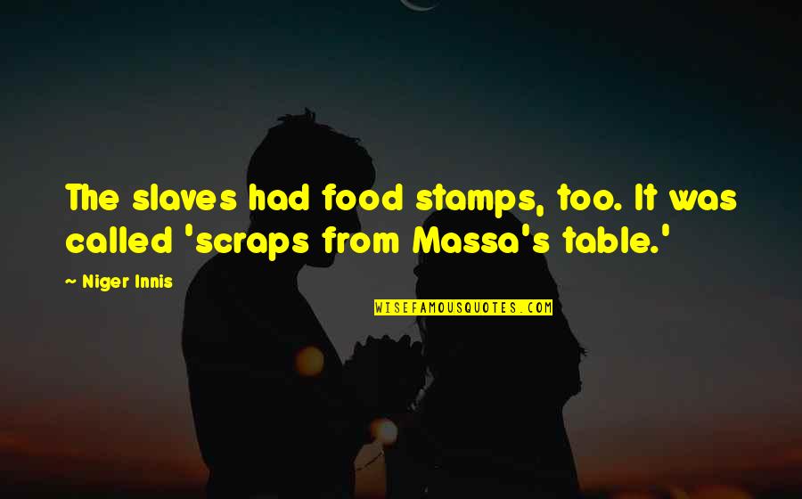 Food Table Quotes By Niger Innis: The slaves had food stamps, too. It was