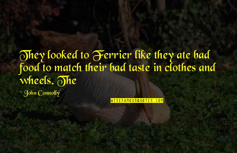 Food Taste Quotes By John Connolly: They looked to Ferrier like they ate bad