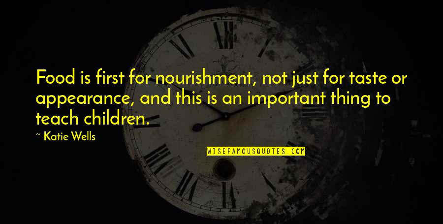 Food Taste Quotes By Katie Wells: Food is first for nourishment, not just for