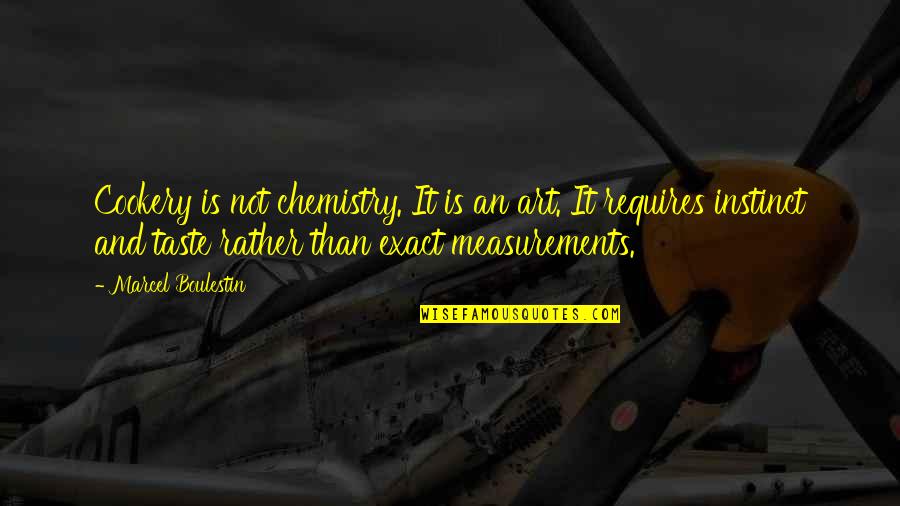 Food Taste Quotes By Marcel Boulestin: Cookery is not chemistry. It is an art.