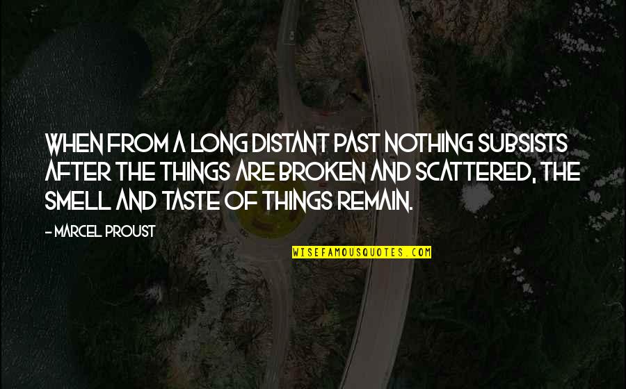 Food Taste Quotes By Marcel Proust: When from a long distant past nothing subsists