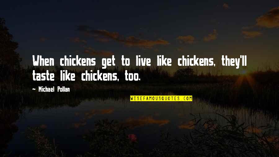 Food Taste Quotes By Michael Pollan: When chickens get to live like chickens, they'll