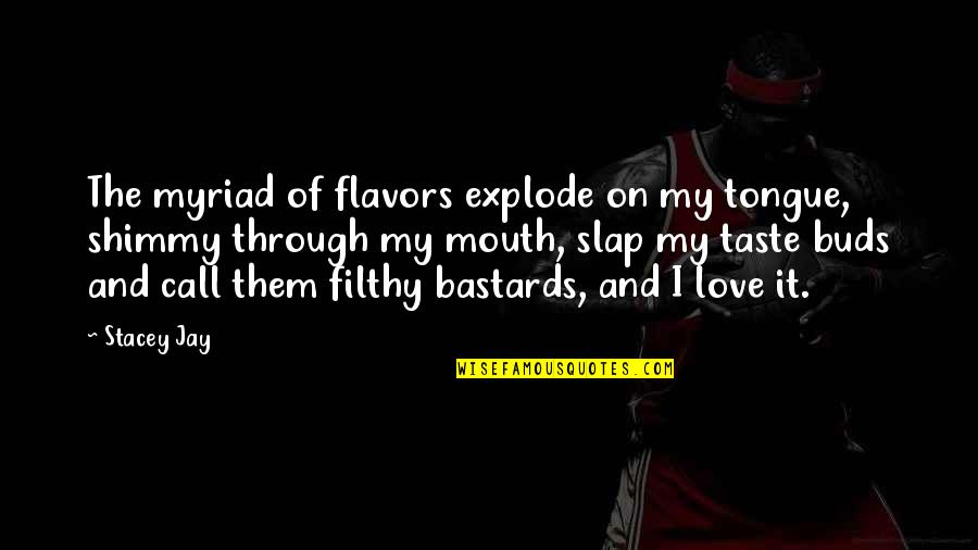 Food Taste Quotes By Stacey Jay: The myriad of flavors explode on my tongue,
