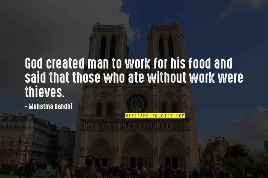 Food They Ate Quotes By Mahatma Gandhi: God created man to work for his food