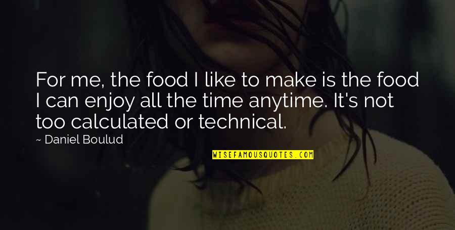 Food They Enjoy Quotes By Daniel Boulud: For me, the food I like to make