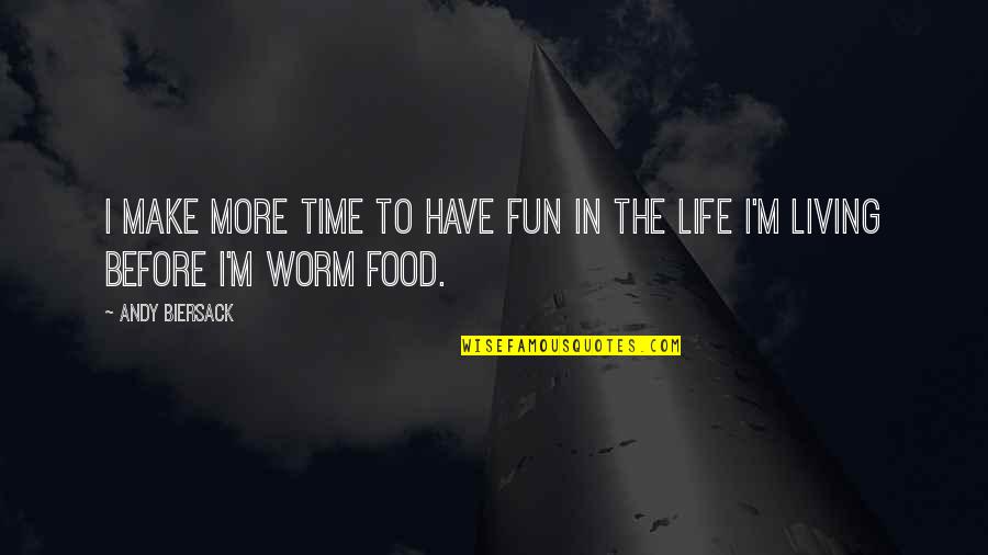 Food Time Quotes By Andy Biersack: I make more time to have fun in