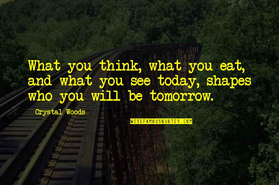 Food Time Quotes By Crystal Woods: What you think, what you eat, and what