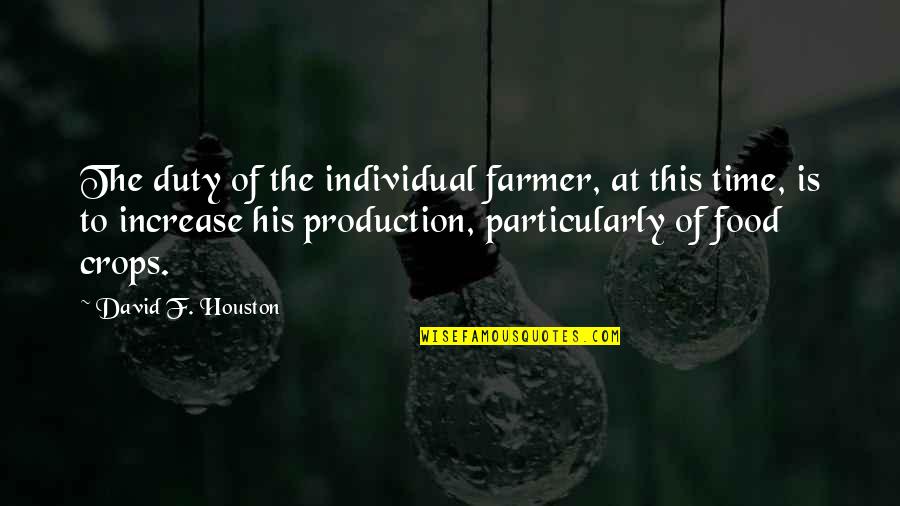 Food Time Quotes By David F. Houston: The duty of the individual farmer, at this