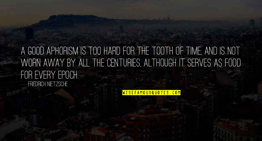 Food Time Quotes By Friedrich Nietzsche: A good aphorism is too hard for the