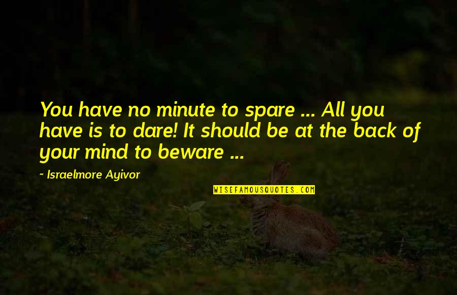 Food Time Quotes By Israelmore Ayivor: You have no minute to spare ... All