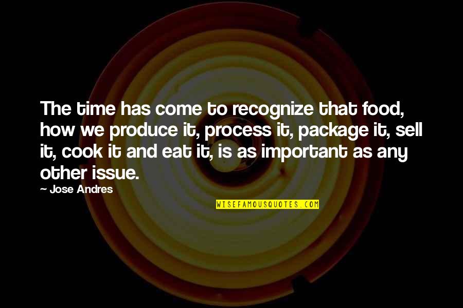 Food Time Quotes By Jose Andres: The time has come to recognize that food,
