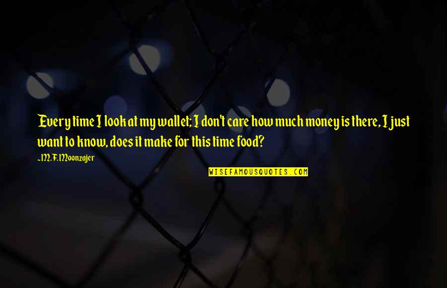 Food Time Quotes By M.F. Moonzajer: Every time I look at my wallet; I