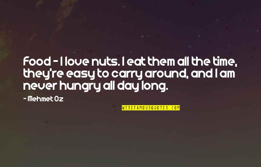 Food Time Quotes By Mehmet Oz: Food - I love nuts. I eat them