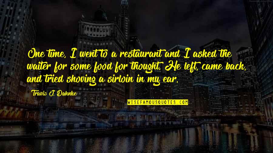 Food Time Quotes By Travis J. Dahnke: One time, I went to a restaurant and