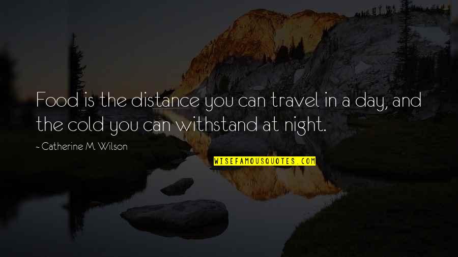 Food Travel Quotes By Catherine M. Wilson: Food is the distance you can travel in Food Travel Quotes By Catherine M. Wilson: Food is the distance you can travel in