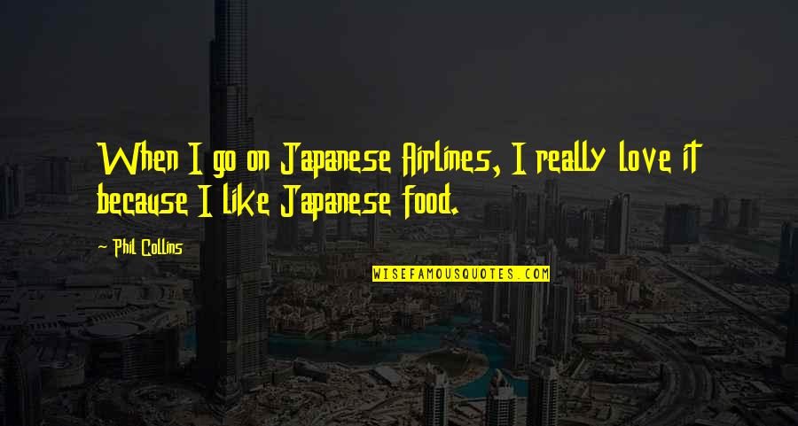Food Travel Quotes By Phil Collins: When I go on Japanese Airlines, I really