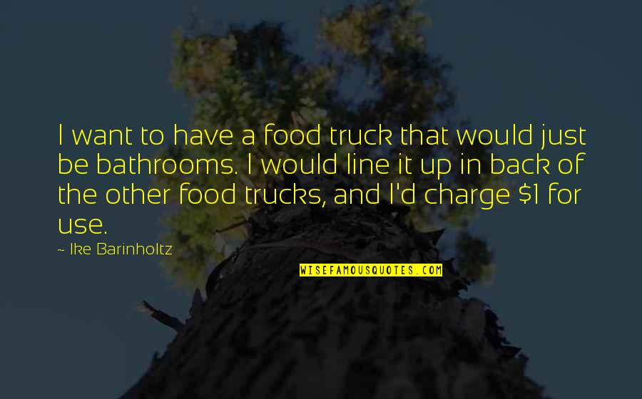 Food Trucks Quotes By Ike Barinholtz: I want to have a food truck that